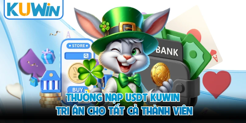 Thưởng nạp USDT KUWIN tri ân cho tất cả thành viên